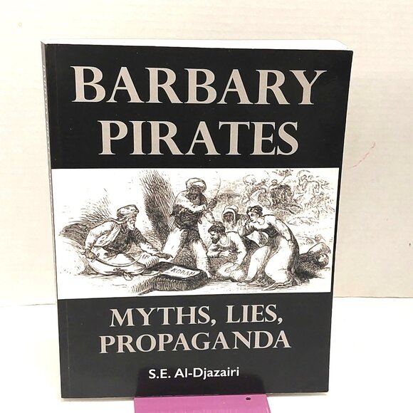 Barbary Pirates: Myths, Lies, Propaganda by S.E. Al-Djazairi Paperback LIKE NEW - Picture 1 of 2